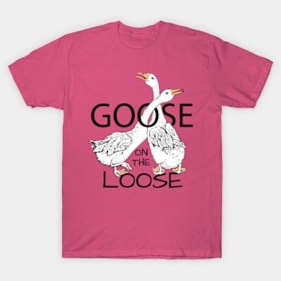 Goose on the loose T-Shirt